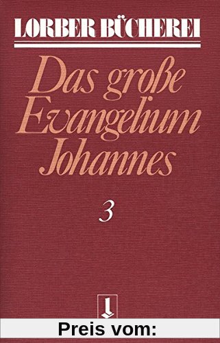 Johannes, das grosse Evangelium: Johannes, das große Evangelium, 11 Bde., Kt, Bd.3 (Lorberbücherei)