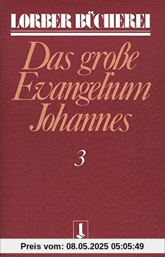 Johannes, das grosse Evangelium: Johannes, das große Evangelium, 11 Bde., Kt, Bd.3 (Lorberbücherei)