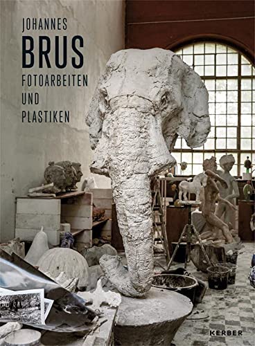 Johannes Brus: Fotoarbeiten und Plastiken von Kerber Verlag