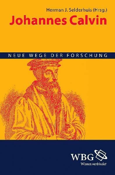 Johannes Calvin: Neue Wege der Forschung Johannes Calvin: Neue Wege der Forschung