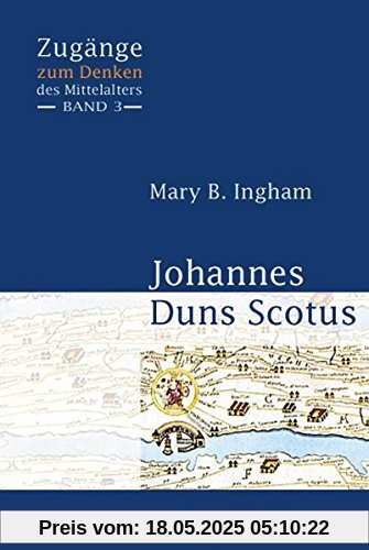Johannes Duns Scotus (Zugänge zum Denken des Mittelalters)