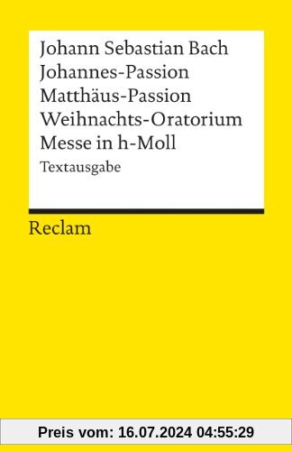 Johannes-Passion /Matthäus-Passion /Weihnachts-Oratorium /Messe in h-Moll: Textausgabe