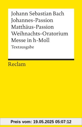 Johannes-Passion /Matthäus-Passion /Weihnachts-Oratorium /Messe in h-Moll: Textausgabe