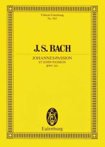 Johannes-Passion: BWV 245. 6 Solostimmen, Chor und Orchester. Studienpartitur. (Eulenburg Studienpartituren)