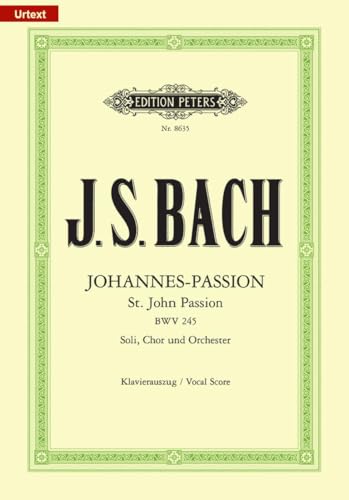 Johannes-Passion: Johannes-Passion für Solostimmen, Chor und Orchester BWV 245, Klavierauszug: für Solostimmen, Chor und Orchester / Klavierauszug (URTEXT)