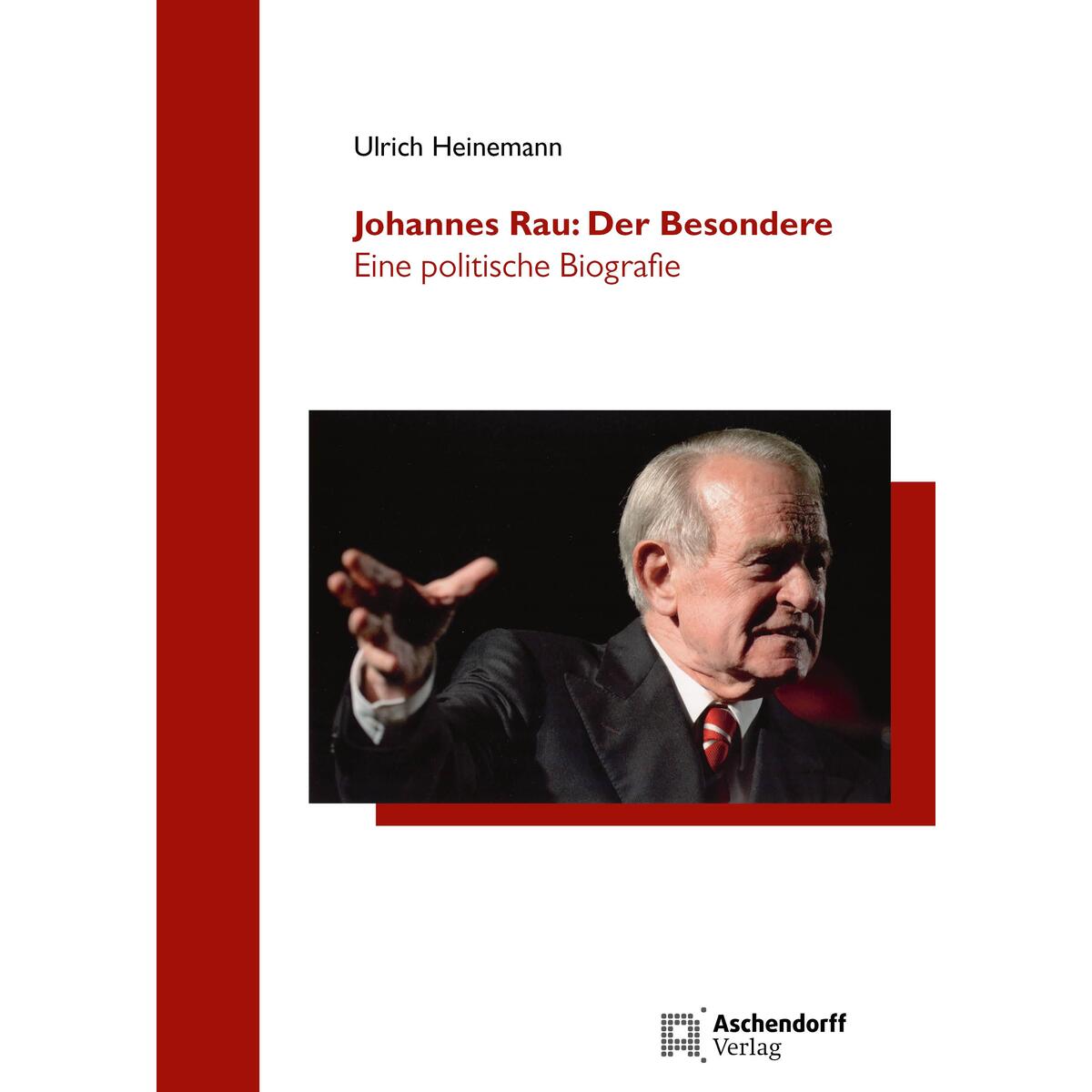 Johannes Rau: Der Besondere Johannes Rau: Der Besondere von Aschendorff Verlag