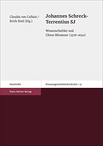 Johannes Schreck-Terrentius SJ: Wissenschaftler und China-Missionar (1576–1630) (Missionsgeschichtliches Archiv) von Franz Steiner Verlag Wiesbaden GmbH