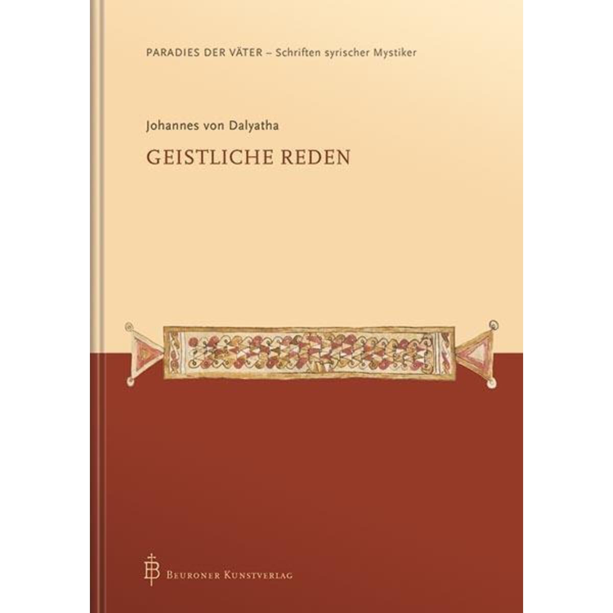 Johannes von Dalyatha - Geistliche Reden Johannes von Dalyatha - Geistliche Reden von Beuroner Kunstverlag