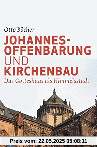 Johannesoffenbarung und Kirchenbau: Das Gotteshaus als Himmelsstadt