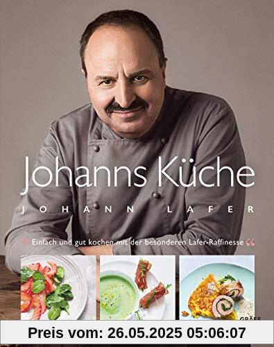 Johanns Küche: Einfach und gut kochen mit der besonderen Lafer-Raffinesse (Gräfe und Unzer Einzeltitel)