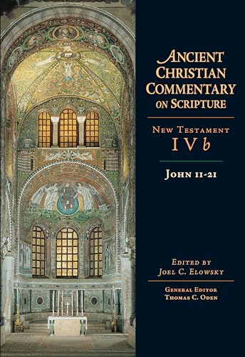 John 11-21: Volume 4b (ANCIENT CHRISTIAN COMMENTARY ON SCRIPTURE: New Testament, 4b)
