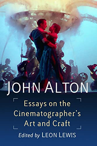 John Alton: Essays on the Cinematographer's Art and Craft von McFarland & Company