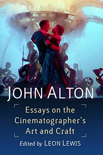 John Alton: Essays on the Cinematographer's Art and Craft von McFarland