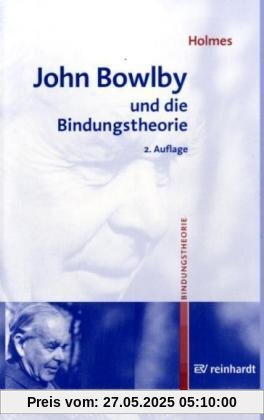 John Bowlby und die Bindungstheorie John Bowlby und die Bindungstheorie