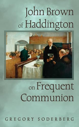 John Brown of Haddington on Frequent Communion von Wipf and Stock