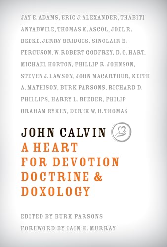 John Calvin: A Heart for Devotion, Doctrine, & Doxology John Calvin: A Heart for Devotion, Doctrine, & Doxology von Reformation Trust Publishing