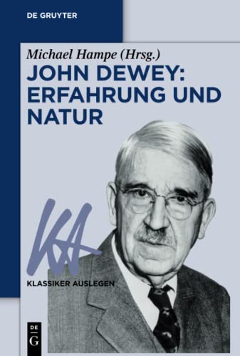 John Dewey: Erfahrung und Natur (Klassiker Auslegen, 66, Band 66)