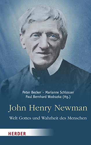 John Henry Newman – Welt Gottes und Wahrheit des Menschen von VERLAG HERDER GMBH
