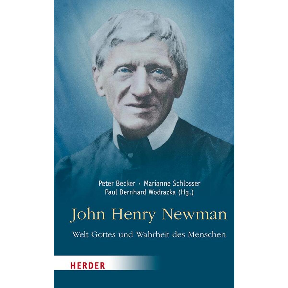 John Henry Newman - Welt Gottes und Wahrheit des Menschen von Herder Verlag GmbH