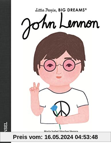 John Lennon: Little People, Big Dreams. Deutsche Ausgabe | Bilderbuch für Kinder ab 4 Jahren