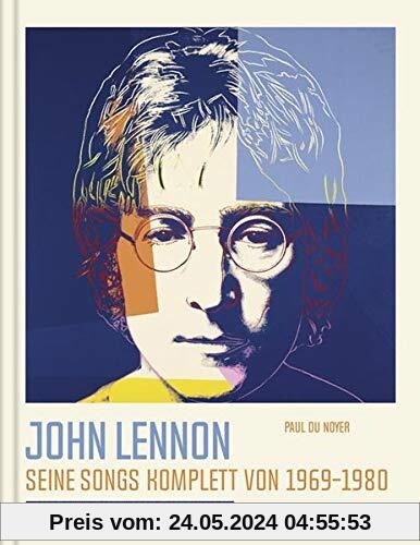 John Lennon. Seine Songs komplett von 1969-1980. Alle Songs. Alle Stories. Alle Lyrics.: Die Geschichten hinter seinen Liedern.