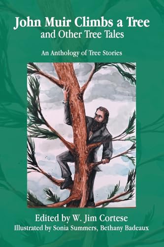 John Muir Climbs a Tree and Other Tree Tales: An Anthology of Tree Stories von Xlibris US