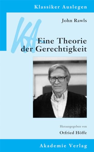 John Rawls: Eine Theorie der Gerechtigkeit (Klassiker Auslegen, 15, Band 15) von Akademie Verlag GmbH