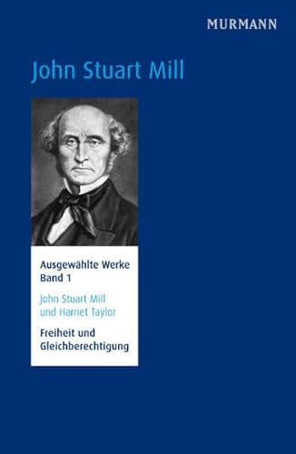 John Stuart Mill und Harriet Taylor, Freiheit und Gleichberechtigung. Ausgewählte Werke Bd. 1 (N.N.)
