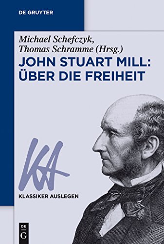 John Stuart Mill: Über die Freiheit: Uber Die Freiheit (Klassiker Auslegen, 47, Band 47)