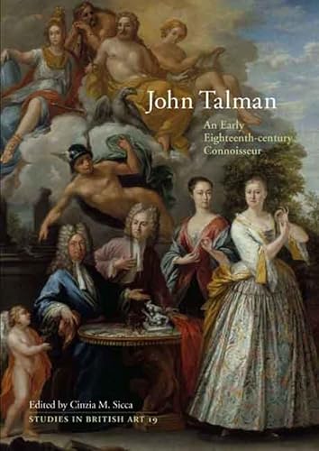 John Talman: An Early Eighteenth-century Connoisseur: An Early-Eighteenth-Century Connoisseur Volume 19 (Studies in British Art, Band 19)