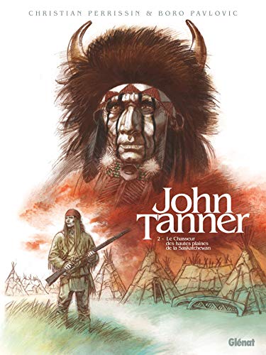 John Tanner - Tome 02: Le chasseur des hautes plaines de la Saskatchewan von GLÉNAT BD