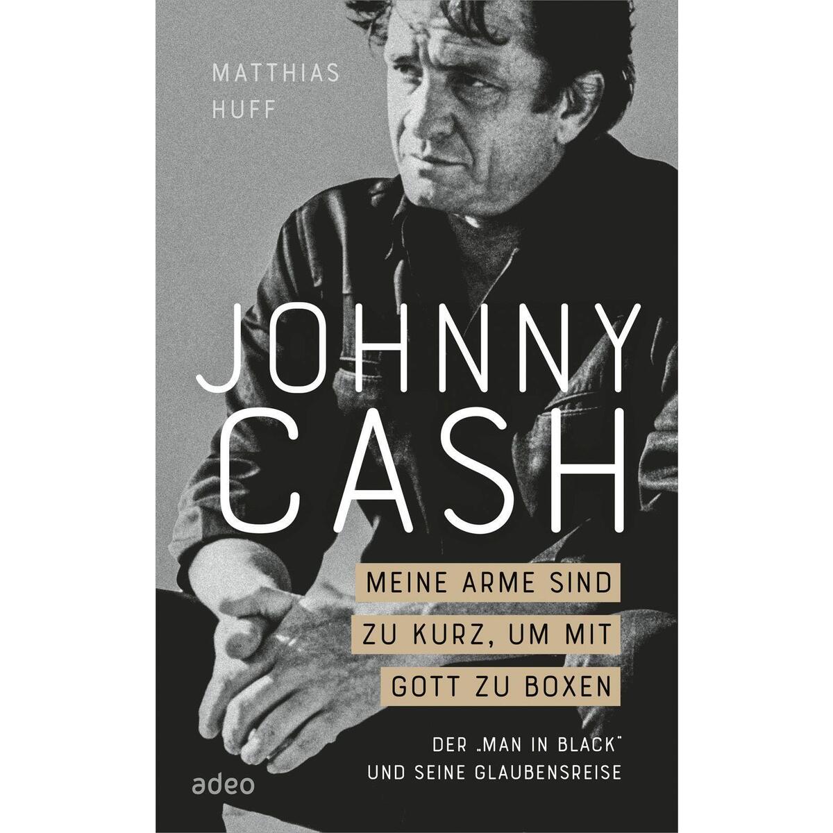 Johnny Cash Meine Arme sind zu kurz um mit Gott zu boxen Johnny Cash Meine Arme sind zu kurz um mit Gott zu boxen von Adeo Verlag
