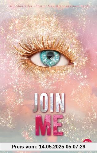 Join Me: Alle Shorts der »Shatter Me«-Reihe in einem Band (Die »Shatter Me«-Shorts, Band 6)