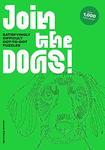 Join the Dogs: Satisfyingly Difficult Dot-to-dot Puzzles (Extremely Difficult Dot-to-Dot Puzzles)