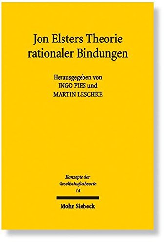 Jon Elsters Theorie rationaler Bindungen (Konzepte der Gesellschaftstheorie, Band 14) von Mohr Siebeck