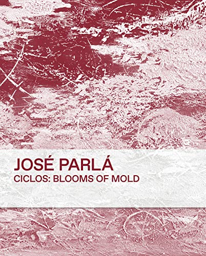 Jose Parla: Ciclos Blooms of Mold