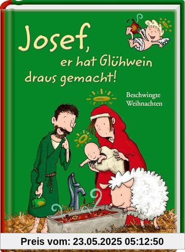 Josef, er hat Glühwein draus gemacht!: Beschwingte Weihnachten: ein Geschenkbuch mit viel Humor aus der erfolgreichen Reihe um Josef, es ist ein Mädchen! (Heitere Geschichten)