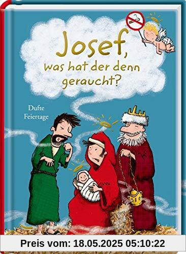 Josef, was hat der denn geraucht?: Dufte Feiertage (Heitere Geschichten)