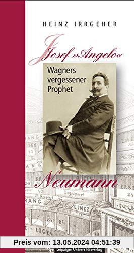 Josef »Angelo« Neumann – Wagners vergessener Prophet