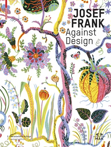 Josef Frank – Against Design: Das anti-formalistische Werk des Architekten / The Architect’s Anti-Formalist Oeuvre von Birkhäuser