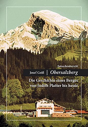 Josef Geiß - Obersalzberg: Die Geschichte eines Berges von Judith Platter bis heute von Plenk Berchtesgaden
