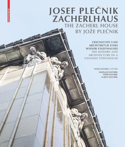 Josef Plečnik Zacherlhaus / The Zacherl House by Jože Plečnik: Geschichte und Architektur eines Wiener Stadthauses / The History and Architecture of a Viennese Townhouse von Birkhauser