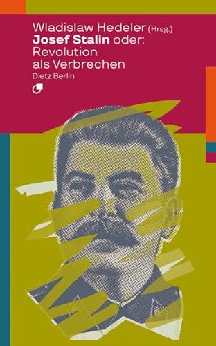 Josef Stalin oder: Revolution als Verbrechen (Biographische Miniaturen)