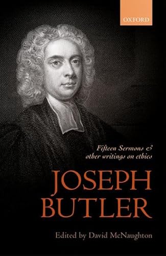 Joseph Butler: Fifteen Sermons and other writings on ethics: Fifteen Sermons Preached at the Rolls Chapel and other writings on ethics (British Moral Philosophers) von Oxford University Press