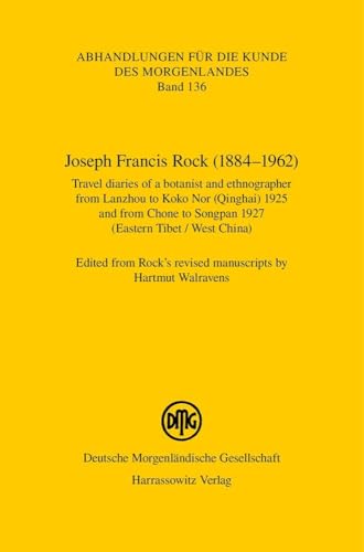 Joseph Francis Rock (1884–1962). Travel diaries of a botanist and ethnographer from Lanzhou to Koko Nor (Qinghai) 1925 and from Chone to Songpan 1927 ... (Abhandlungen für die Kunde des Morgenlandes) von Harrassowitz Verlag