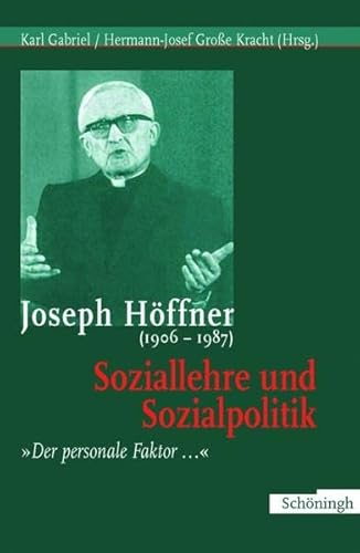 Joseph Höffner (1906-1987): Soziallehre und Sozialpolitik. "Der personale Faktor..."