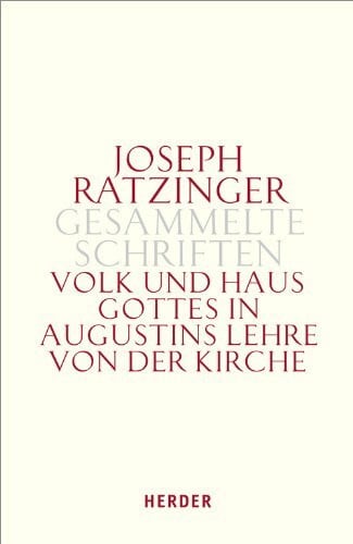 Joseph Ratzinger - Gesammelte Schriften: Volk und Haus Gottes in Augustins Lehre von der Kirch...