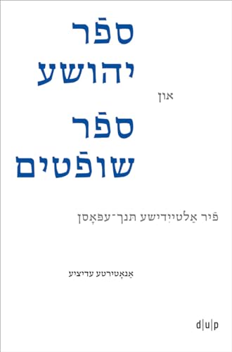 Joshua and Judges in Yiddish Verse: Four Early Modern Epics. An Annotated Edition (Jiddistik Edition und Forschung / Yiddish Editions and Research / ייִדיש אויסגאַבעס און פֿאָרשונג, 5) von Düsseldorf University Press