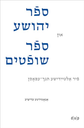 Joshua and Judges in Yiddish Verse: Four Early Modern Epics. An Annotated Edition (Jiddistik Edition und Forschung / Yiddish Editions and Research / ייִדיש אויסגאַבעס און פֿאָרשונג, 5)