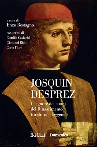 Josquin Desprez. Il signore dei suoni del Rinascimento tra storia e leggende von Il Sole 24 Ore